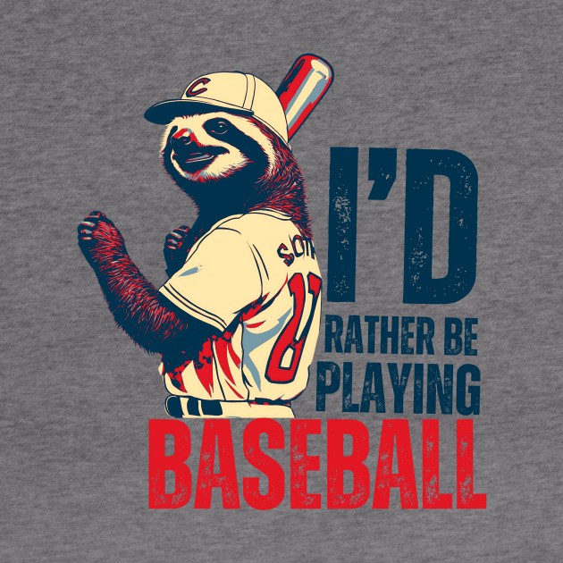 I'd Rather Be Playing Baseball Sloth Baseball Player by DesignArchitect